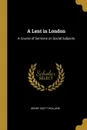 A Lent in London. A Course of Sermons on Social Subjects - Henry Scott Holland
