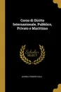 Corso di Diritto Internazionale, Pubblico, Privato e Marittimo - Andrea Ferrero Gola