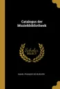 Catalogus der Muziekbibliotheek - Daniel François Scheurleer