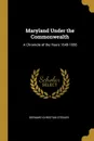 Maryland Under the Commonwealth. A Chronicle of the Years 1649-1658 - Bernard Christian Steiner