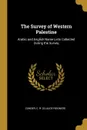 The Survey of Western Palestine. Arabic and English Name Lists Collected During the Survey - Conder C. R. (Claude Reignier)