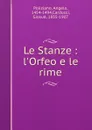 Le Stanze. l.Orfeo e le rime - Angelo Poliziano