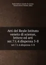 Atti. Serie 7. Tomo 4 - Reale Istituto veneto di scienze, lettere ed arti