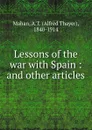 Lessons of the war with Spain - Alfred Thayer Mahan