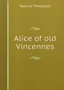 Alice of old Vincennes - Maurice Thompson