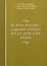 El otro mundo. Juguete comico en un acto y en prosa - Carlos Arniches y Barrera
