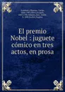 El premio Nobel - Carlos Arniches y Barrera, Joaquin Abati