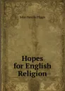 Hopes for English Religion - Figgis John Neville