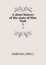 A short history of the state of New York - John J. Anderson, Alexander Clarence Flick