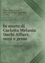 In morte di Carlotta Melania Duchi Alfieri. Versi e prose - Luigi Lanzi