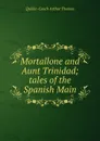 Mortallone and Aunt Trinidad - Quiller-Couch Arthur Thomas