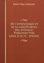 De l.embryologie et de la classification des animaux - E. Ray-Lankester