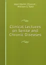 Clinical lectures on senile and chronic diseases - Jean Martin Charcot, William S. Tuke