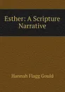 Esther: A Scripture Narrative by a lady - Hannah Flagg Gould