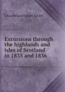 Excursions through the highlands and isles of Scotland in 1835 and 1836 - Charles Lesingham Smith