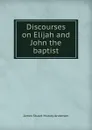 Discourses on Elijah and John the baptist - James Stuart Murray Anderson