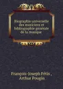 Biographie universelle des musiciens et bibliographie generale de la musique. Tome 2 - François-Joseph Fétis