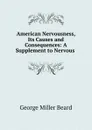 American nervousness. Its causes and consequences - George Miller Beard