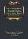 Die Glaubwurdigkeit der evangelischen Geschichte - Friedrich August G. Tholuck