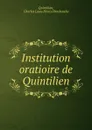 Institution oratioire de Quintilien. Tome 6 - Charles Louis Fleury Panckoucke Quintilian