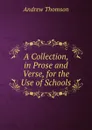 A Collection, in Prose and Verse, for the Use of Schools - Andrew Thomson