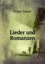 Lieder und Romanzen - Franz Gaudy