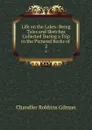 Life on the Lakes. Volume 2 - Chandler Robbins Gilman