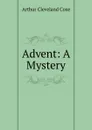 Advent. A mystery - Arthur Cleveland Coxe