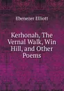 Kerhonah, the vernal walk, win hill and other poems - Ebenezer Elliott