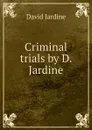 Criminal trials. vol 2 - David Jardine