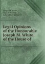 Legal opinions - Joseph M. White, Edward Livingston, Daniel Webster