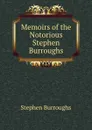 Memoirs of the Notorious Stephen Burroughs - Stephen Burroughs