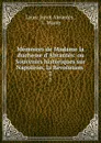 Memoires de Madame la duchesse d.Abrantes: ou Souvenirs historiques sur Napoleon, la Revolution . Tome 2 - Laure Junot Abrantès