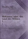 Makanna; oder, das Land des Wilden. 2 theil - Theodor Hell