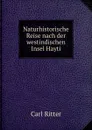 Naturhistorische Reise nach der westindischen Insel Hayti - Carl Ritter