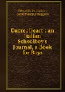 Cuore an Italian Schoolboy.s Journal - Edmondo de Amicis, Isabel F. Hapgood
