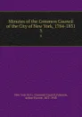 Minutes of the Common Council of the City of New York, 1784-1831. Volume 2. April 8 1793 to June 12 1801 - Arthur Everett Peterson