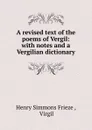 A revised text of the poems of Vergil - Henry Simmons Frieze