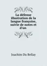 La defense and illustration de la langue francoise - Joachim Du Bellay