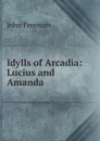 Idylls of Arcadia: Lucius and Amanda - John Freeman