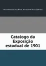 Catalogo da Exposicao estadual de 1901 - Brazil