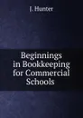 Beginnings in Bookkeeping - J. Hunter