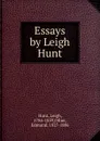 Essays by Leigh Hunt - Leigh Hunt