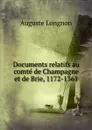 Documents relatifs au comte de Champagne et de Brie 1172-1361. Tome 1. Les fiefs - Auguste Longnon