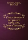 Eine schwester des grossen kurfusten Luise Charlotte - August Seraphim