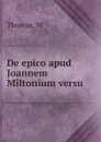 De epico apud Joannem Miltonium versu - W. Thomas