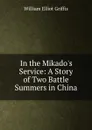 In the Mikado.s Service - William Elliot Griffis