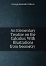 An Elementary Treatise on the Calculus - George Alexander Gibson