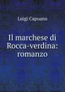 Il marchese di Rocca-verdina. Romanzo - Luigi Capuana