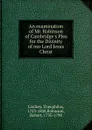 An examination of Mr. Robinson of Cambridge.s Plea for the Divinity of our Lord Jesus Christ - Theophilus Lindsey